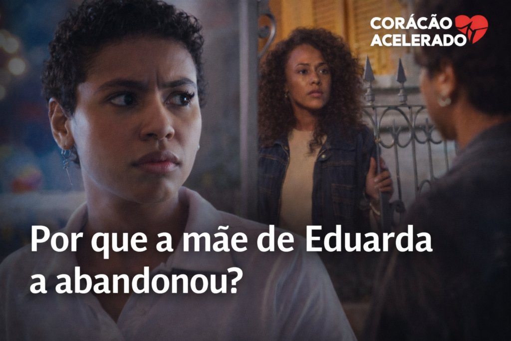Cena da novela mostrando Eduarda com expressão preocupada em primeiro plano e, ao fundo, o reencontro com sua mãe em frente a uma casa, com o texto “Por que a mãe de Eduarda a abandonou?” sobreposto na imagem.