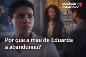 Leia mais sobre o artigo O Passado de Eduarda: Por Que Sua Mãe a Abandonou?