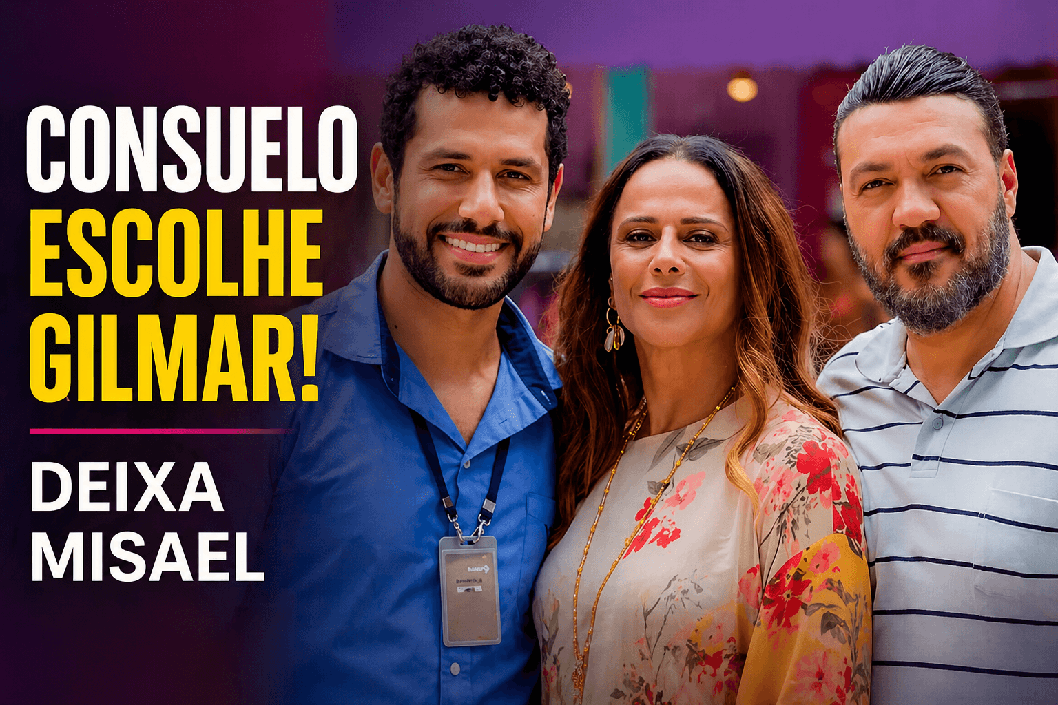 No momento, você está visualizando Consuelo surpreende no final de Três Graças, escolhe Gilmar e deixa Misael para trás