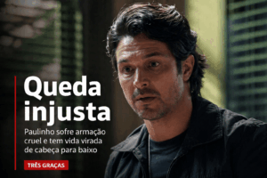 Leia mais sobre o artigo A queda injusta de Paulinho em Três Graças expõe o lado mais cruel da trama e pode redefinir o rumo da novela