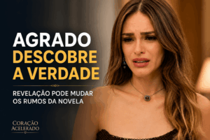 Leia mais sobre o artigo Agrado Descobre a Verdade e Decide Desmascarar Naiane em Coração Acelerado